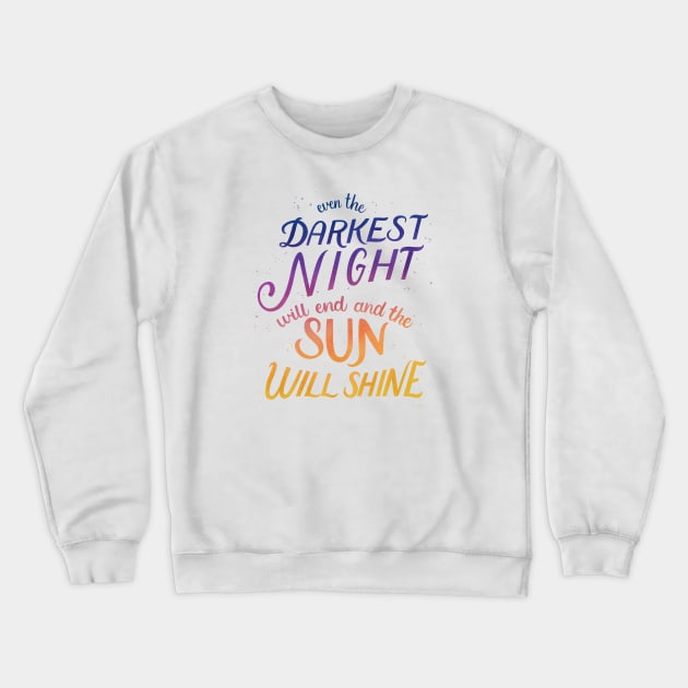 Even the Darkest Night Will End and the Sun Will Shine Crewneck Sweatshirt by Palindrome Art